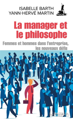 La manager et le philosophe : femmes et hommes dans l'entreprise, les nouveaux défis - Isabelle Barth