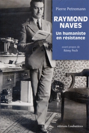Raymond Naves : un humaniste en résistance - Pierre Pétremann