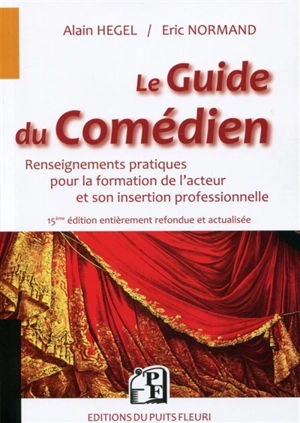 Le guide du comédien : renseignements pratiques pour la formation de l'acteur et son insertion professionnelle - Alain Hégel