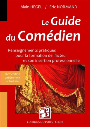 Le guide du comédien : renseignements pratiques pour la formation de l'acteur et son insertion professionnelle : 2018-2019 - Alain Hégel