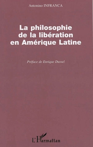 La philosophie de la libération en Amérique latine : l'autre Occident - Antonino Infranca