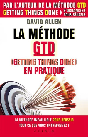 La méthode GTD, Getting things done, en pratique - David Allen