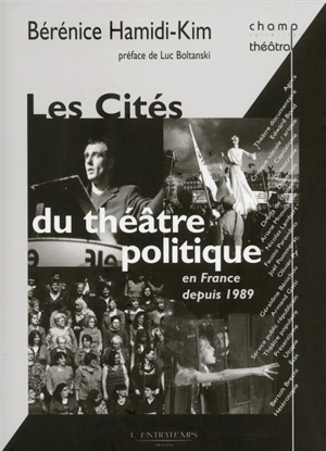 Les cités du théâtre politique : en France depuis 1989 - Bérénice Hamidi-Kim