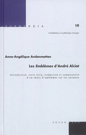 Les emblèmes d'André Alciat : introduction, texte latin, traduction et commentaire d'un choix d'emblèmes sur les animaux - Anne-Angélique Andenmatten