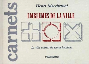 Emblèmes de la ville : la ville univers de toutes les pluies - Henri Maccheroni