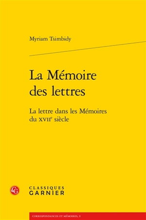 La mémoire des lettres : la lettre dans les mémoires du XVIIe siècle - Myriam Tsimbidy