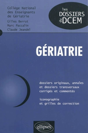 Gériatrie : dossiers originaux, annales et dossiers transversaux corrigés et commentés, iconographie et grilles de correction - Gilles Berrut