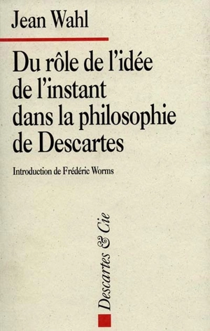 Du rôle de l'idée de l'instant dans la philosophie de Descartes - Jean Wahl