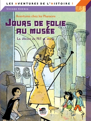 Aventures chez les pharaons. Jours de folie au musée : la déesse du Nil se venge - Viviane Koenig