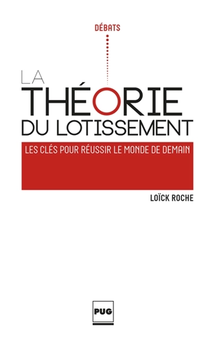 La théorie du lotissement : les clés pour réussir le monde de demain - Loïck Roche