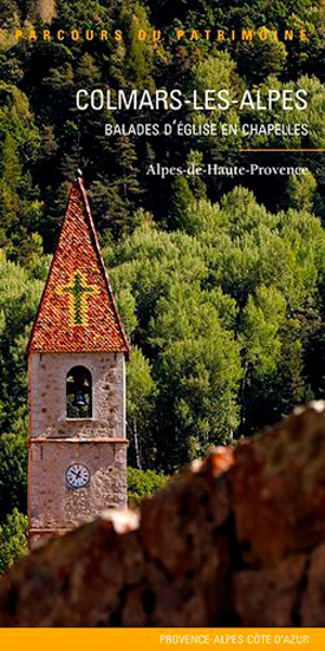 Colmars-les-Alpes : balades d'église en chapelles : Alpes-de-Haute-Provence - Provence-Alpes-Côte d'Azur. Service régional de l'Inventaire général du patrimoine culturel