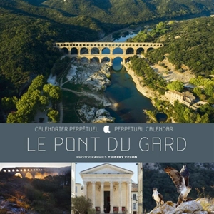 Le pont du Gard : calendrier perpétuel. Le pont du Gard : perpetual calendar - Thierry Vezon