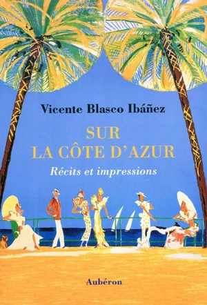 Sur la Côte d'Azur : récits et impressions - Vicente Blasco Ibanez