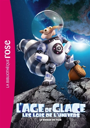 L'âge de glace : les lois de l'univers : le roman du film - Blue Sky studios