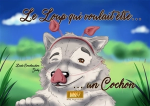 Le loup qui voulait être... : un cochon - Linda Conchaudron Ahouzi