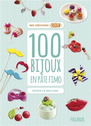 100 bijoux en pâte Fimo - Carine Le Guilloux