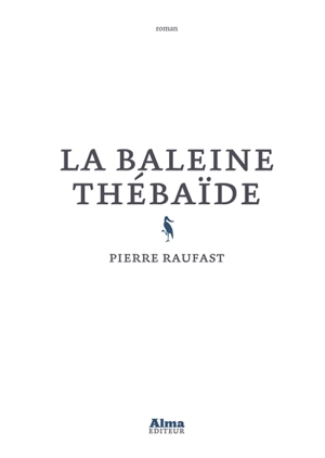 La baleine thébaïde - Pierre Raufast
