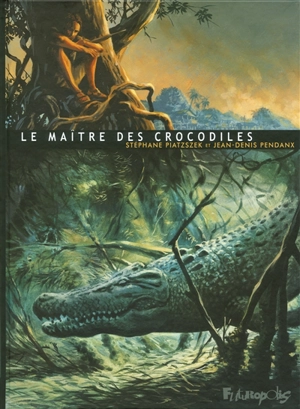 Le maître des crocodiles - Stéphane Piatzszek