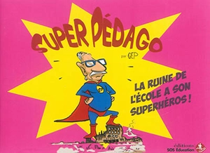 Super Pédago : la ruine de l'école a son superhéros ! - Gép