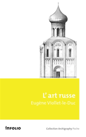 L'art russe : ses origines ; ses éléments constitutifs, son apogée ; son avenir - Eugène-Emmanuel Viollet-le-Duc