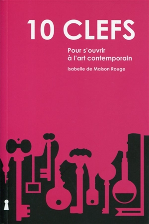 10 clefs pour s'ouvrir à l'art contemporain - Isabelle de Maison Rouge