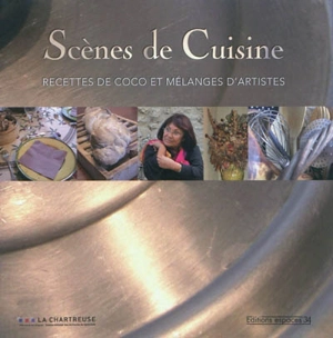 Scènes de cuisine : recettes de Coco et mélanges d'artistes - Colette Seren