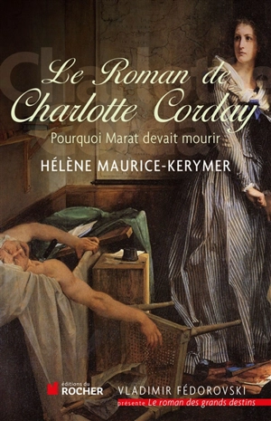 Le roman de Charlotte : née Marie-Anne-Charlotte de Corday d'Armont - Hélène Maurice-Kerymer