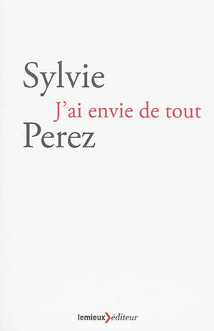 J'ai envie de tout - Sylvie Perez