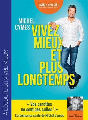 Vivez mieux et plus longtemps - Michel Cymes