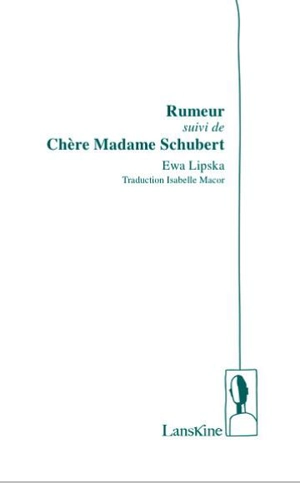 Rumeur. Chère Madame Schubert - Ewa Lipska