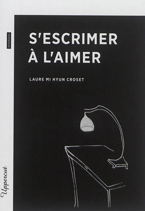 S'escrimer à l'aimer - Laure Mi Hyun Croset