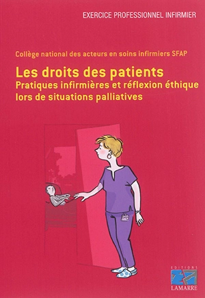 Les droits des patients : pratiques infirmières et réflexion éthique lors de situations palliatives - Société française d'accompagnement et de soins palliatifs. Collège des acteurs en soins infirmiers