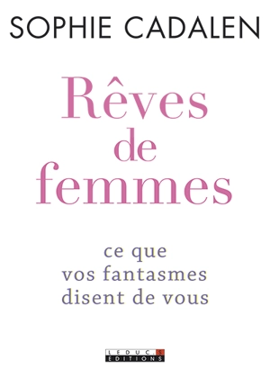 Rêves de femmes : ce que vos fantasmes disent de vous - Sophie Cadalen