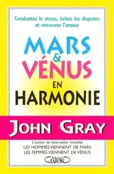 Mars et Vénus en harmonie : combattez le stress, évitez les disputes et retrouvez l'amour - John Gray
