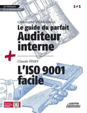 Le guide du parfait auditeur interne : réussir des audits internes qualité, sécurité, environnement à valeur ajoutée. L'ISO 9001 facile : réussir sa démarche de certification - Christophe Villalonga