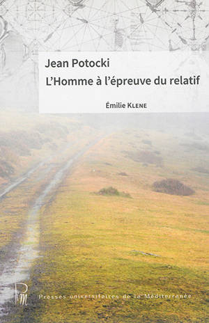 Jean Potocki : l'homme à l'épreuve du relatif - Emilie Klene