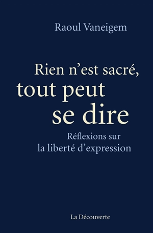 Rien n'est sacré, tout peut se dire : réflexions sur la liberté d'expression - Raoul Vaneigem