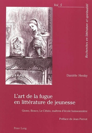 L'art de la fugue en littérature de jeunesse : Giono, Bosco, Le Clézio, maîtres d'école buissonnière - Danièle Henky