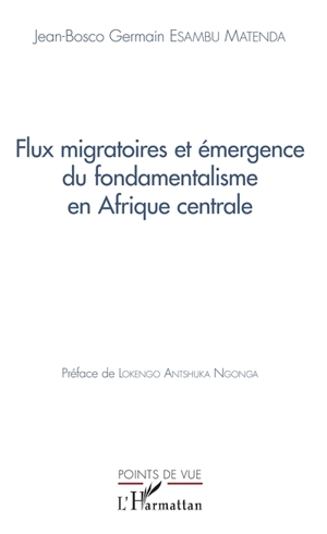 Flux migratoires et émergence du fondamentalisme en Afrique centrale - Jean-Bosco Germain Esambu Matenda