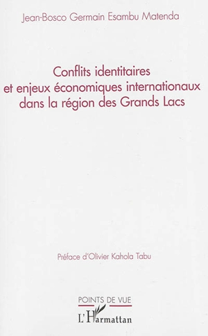 Conflits identitaires et enjeux économiques internationaux dans la région des Grands Lacs - Jean-Bosco Germain Esambu Matenda