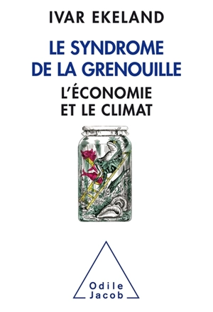 Le syndrome de la grenouille : l'économie et le climat - Ivar Ekeland