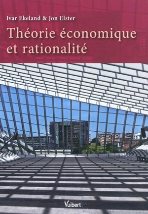 Théorie économique et rationalité - Ivar Ekeland