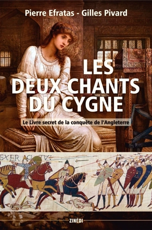 Les deux chants du cygne : le livre secret de la conquête normande de l'Angleterre - Pierre Efratas