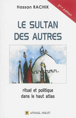 Le sultan des autres : rituel et politique dans le Haut Atlas - Hassan Rachik