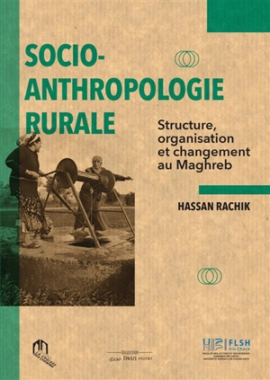 Socio-anthropologie rurale : structure, organisation et changement au Maghreb - Hassan Rachik