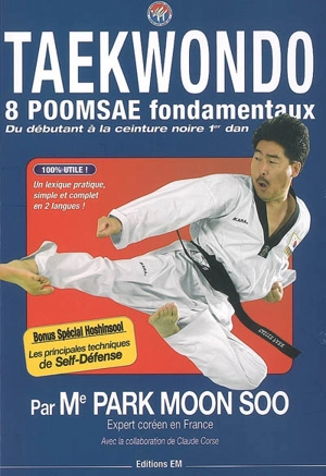 Taekwondo : 8 poomsae fondamentaux, du débutant à la ceinture noire 1er dan - Moon-Soo Park