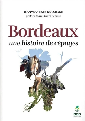 Bordeaux, une histoire de cépages - Jean-Baptiste Duquesne