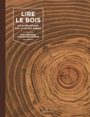 Lire le bois : un autre regard sur la vie des arbres - Paul Corbineau