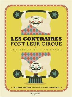 Les contraires font leur cirque : 10 flaps à soulever pour apprendre les contraires - Lee Singh