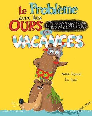 Le problème avec les ours grognons en vacances - Myriam Ouyessad